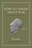 how to think about war an ancient guide to foreign policy