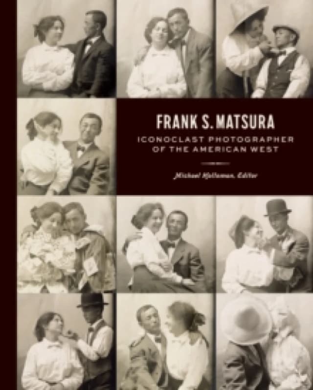 Frank S. Matsura : Iconoclast Photographer of the American West Hardback