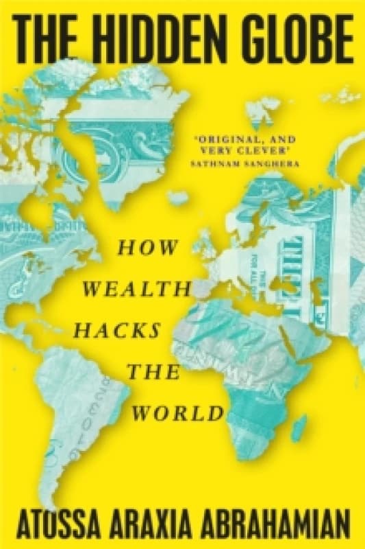 The Hidden Globe : How Wealth Hacks the World Paperback / softback
