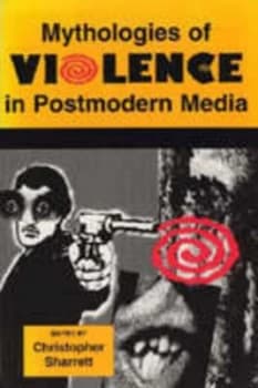 Mythologies of Violence in Postmodern Media by Christopher Sharrett Paperback