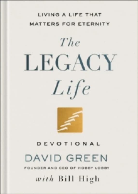 The Legacy Life Devotional : Living a Life That Matters for Eternity Hardback