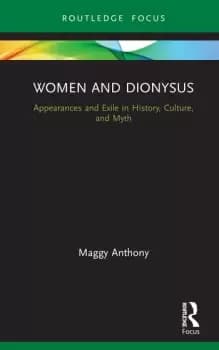 Women and DionysusAppearances and Exile in History Culture and Myth
