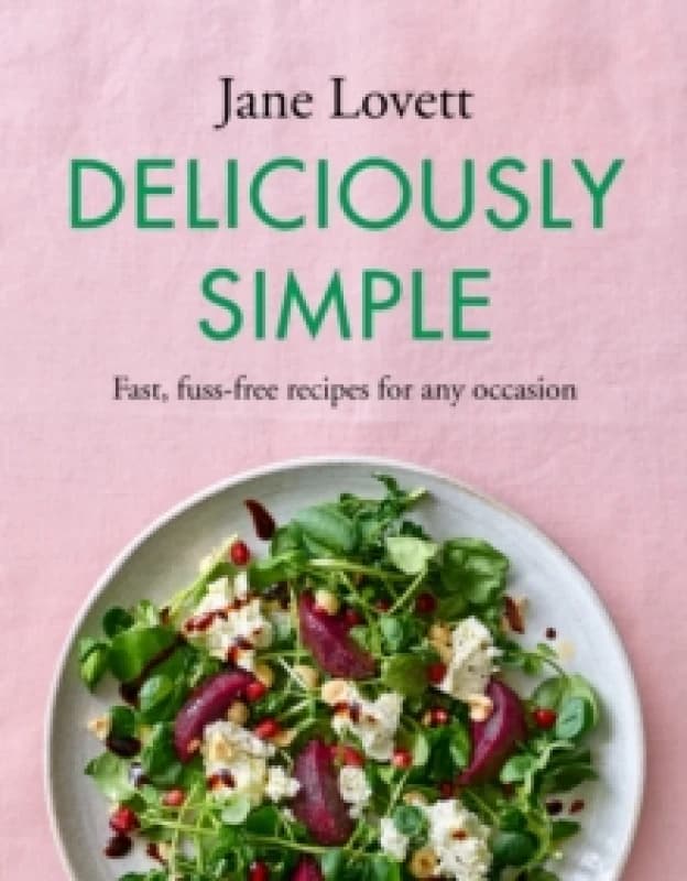 Deliciously Simple : Fast, fuss-free recipes for any occasion Hardback