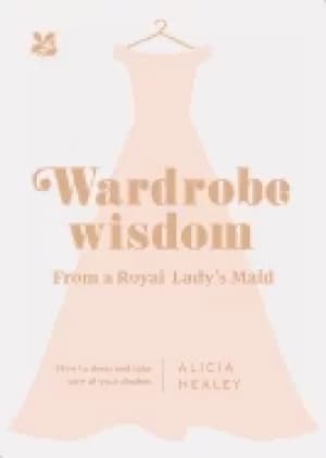 wardrobe wisdom how to dress and take care of your clothes