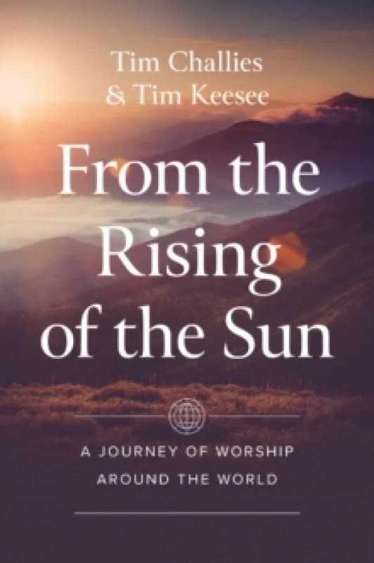 From the Rising of the Sun. Paperback. By Tim Challies, Timothy Keesee Books