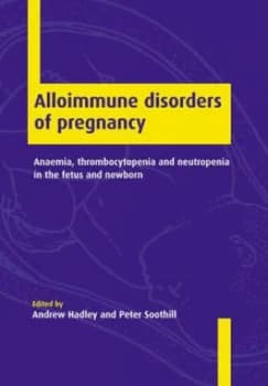 Alloimmune Disorders of Pregnancy by Andrew Hadley Book