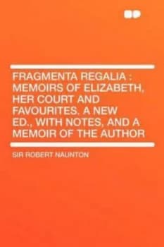 Fragmenta Regalia by Sir Robert Naunton Paperback