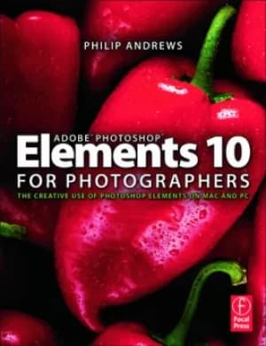 Adobe Photoshop Elements 10 for PhotographersThe Creative use of Photoshop Elements on Mac and PC