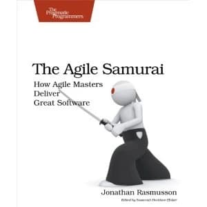 The Agile Samurai: How Agile Masters Deliver Great Software by Jonathan Rasmusson (Paperback, 2010)