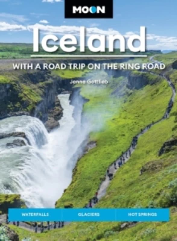 Moon Iceland: With a Road Trip on the Ring Road (Fifth Edition) : Waterfalls, Glaciers & Hot Springs Paperback / softback