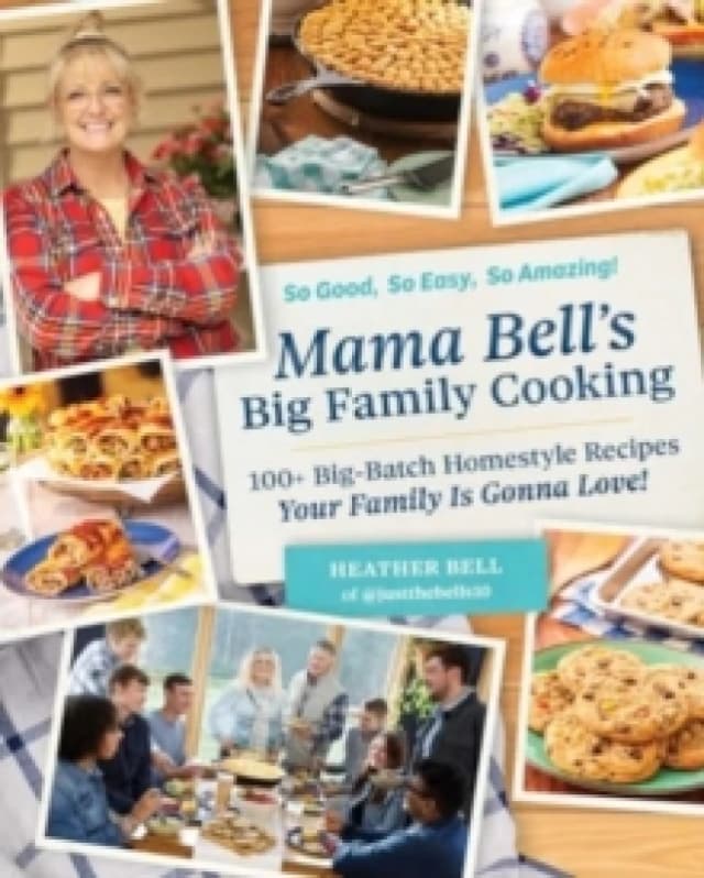 Mama Bell's Big Family Cooking : 100+ Big-Batch Homestyle Recipes Your Family Is Gonna Love! Hardback