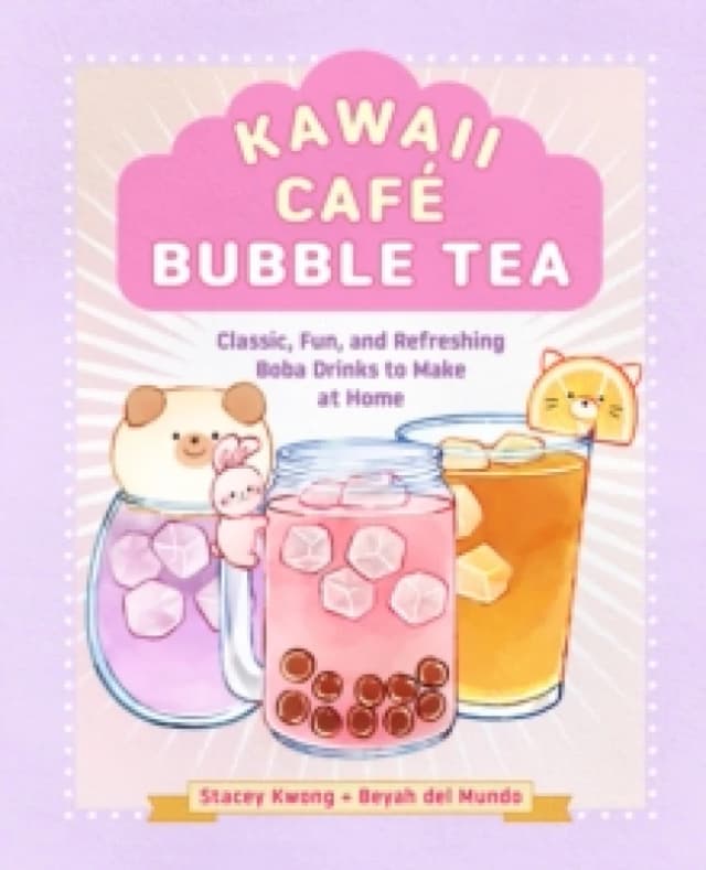 Kawaii Cafe Bubble Tea : Classic, Fun, and Refreshing Boba Drinks to Make at Home Hardback