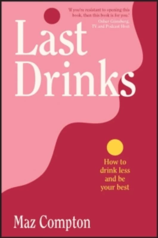 Last Drinks : How to Drink Less and Be Your Best Paperback / softback
