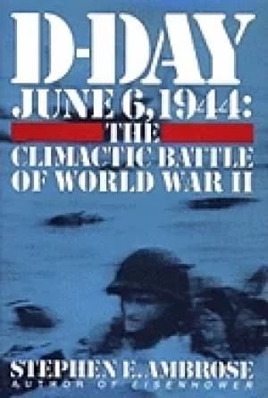 d day june 6 1944 the climactic battle of world war ii
