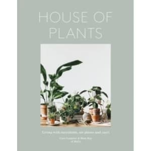 House of Plants : Living with Succulents, Air Plants and Cacti