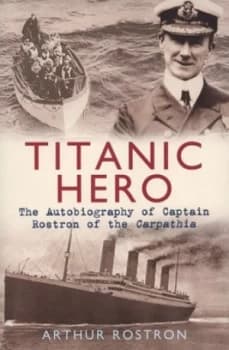 Titanic Hero by Arthur H. Rostron Paperback