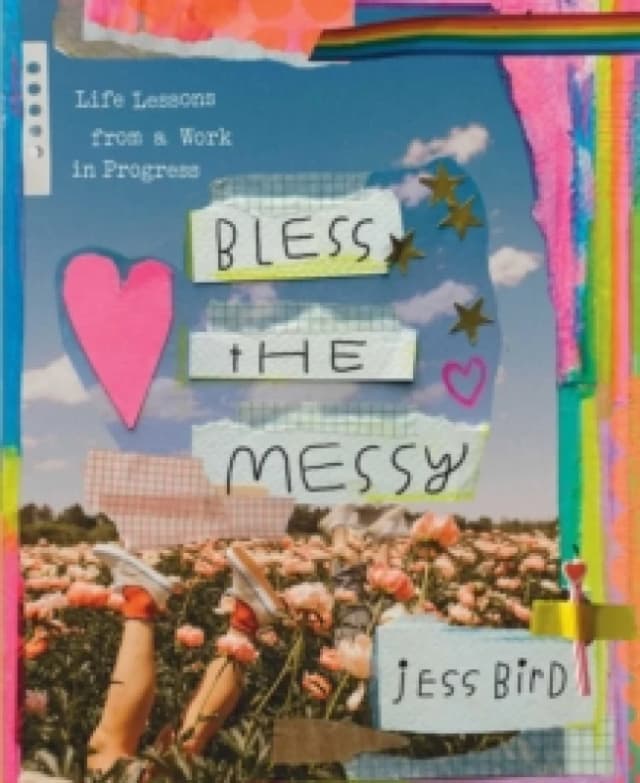 Bless the Messy : Life Lessons from a Work in Progress Hardback