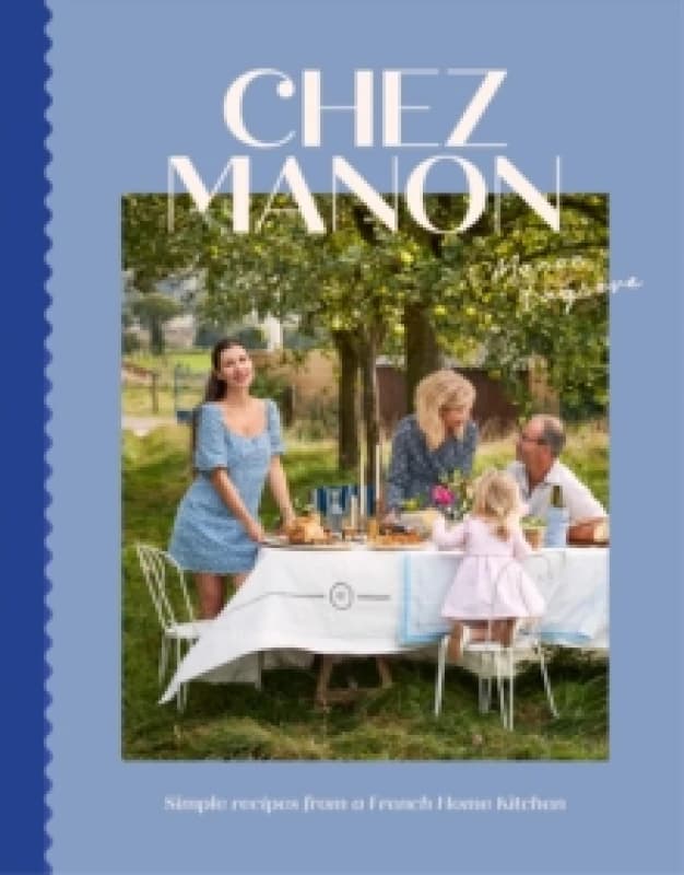 Chez Manon : Simple Recipes From A French Home Kitchen Hardback