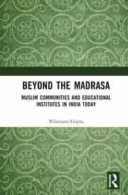 Beyond the Madrasa Muslim Communities and Educational Institutes in India Today