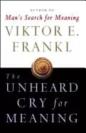 unheard cry for meaning psychotherapy and humanism