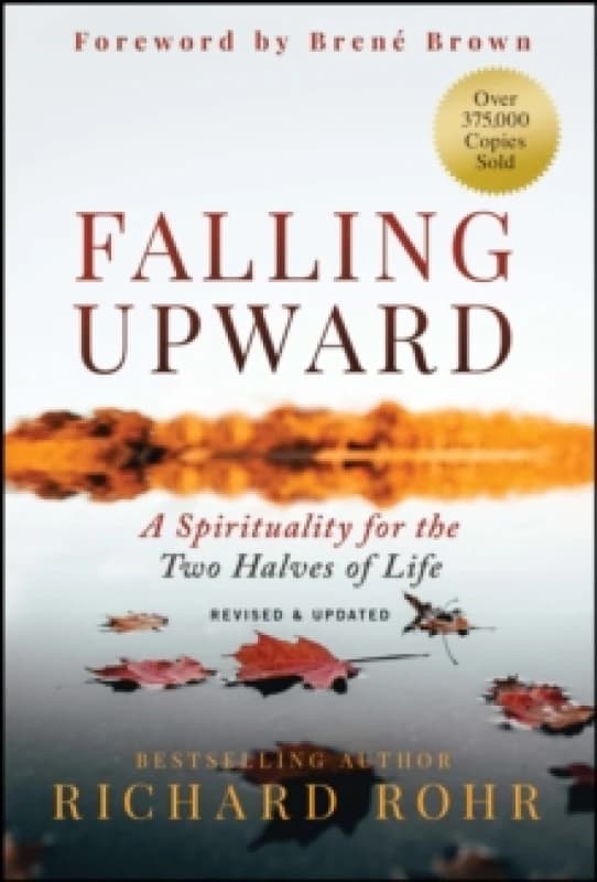 Falling Upward, Revised and Updated : A Spirituality for the Two Halves of Life Hardback
