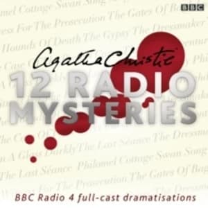 Agatha Christie: Twelve Radio Mysteries : Twelve BBC Radio 4 dramatisations