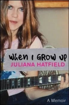 When I Grow up by Juliana Hatfield Hardback