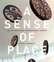 A Sense of Place : Art at Vancouver International Airport: Fixed Layout Edition