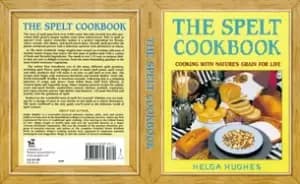 spelt cookbook cooking with natures grain for life