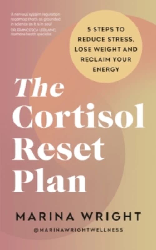 The Cortisol Reset Plan : Five steps to reduce stress, lose weight and reclaim your energy Paperback / softback
