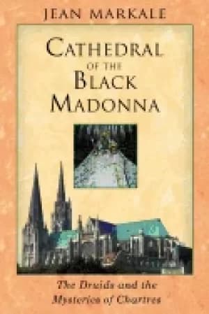 cathedral of the Black madonna the druids and the mysteries of chartres