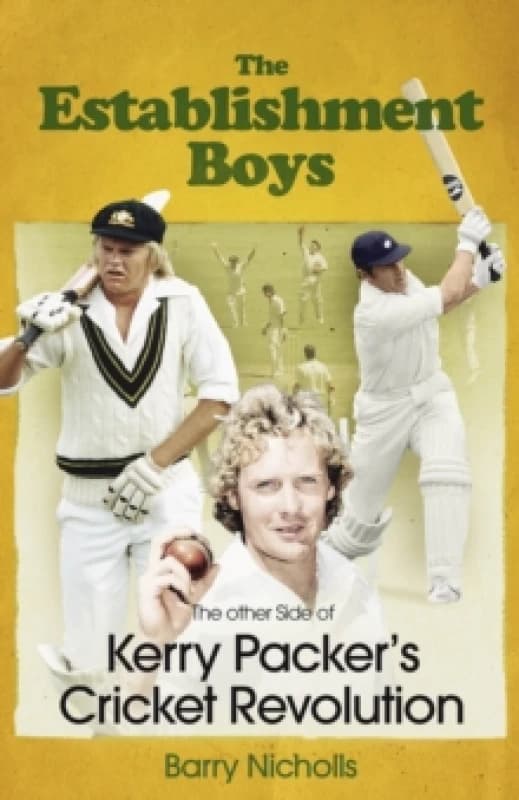 The Establishment Boys : The Other Side of Kerry Packer's Cricket Revolution Hardback