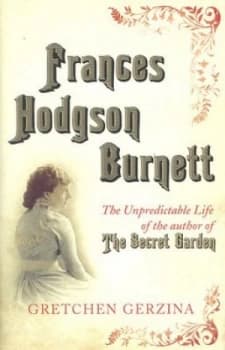 Frances Hodgson Burnett by Gretchen Gerzina Hardback