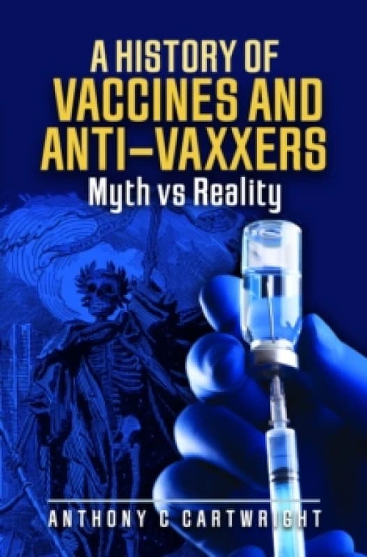 A History of Vaccines and Anti-Vaxxers : Myth vs Reality Hardback