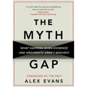 The Myth Gap : What Happens When Evidence and Arguments Aren't Enough