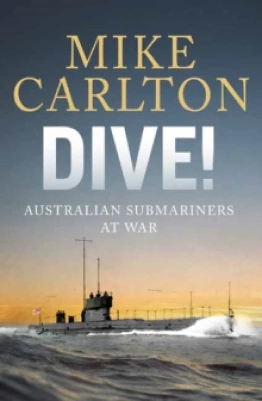 Dive : Australian Submariners at War Hardback