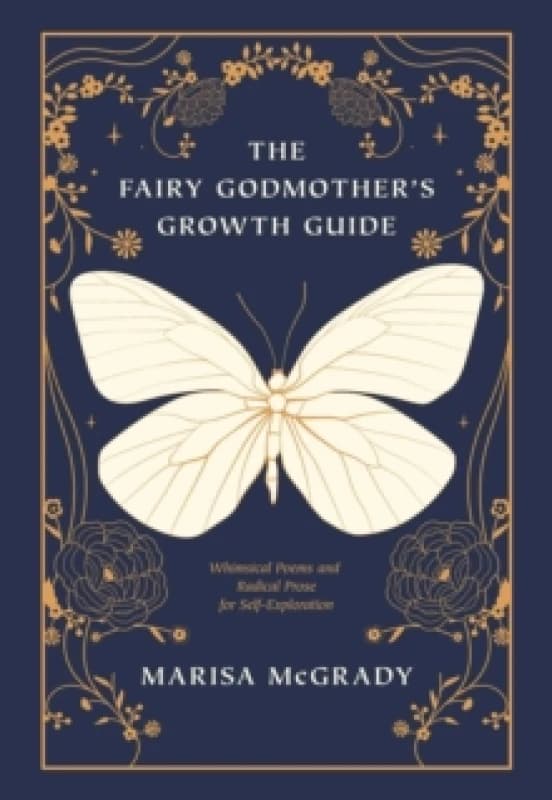The Fairy Godmother's Growth Guide : Whimsical Poems and Radical Prose for Self-Exploration Paperback / softback