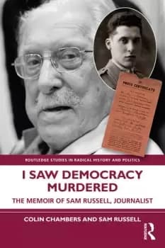 I Saw Democracy MurderedThe Memoir of Sam Russell Journalist