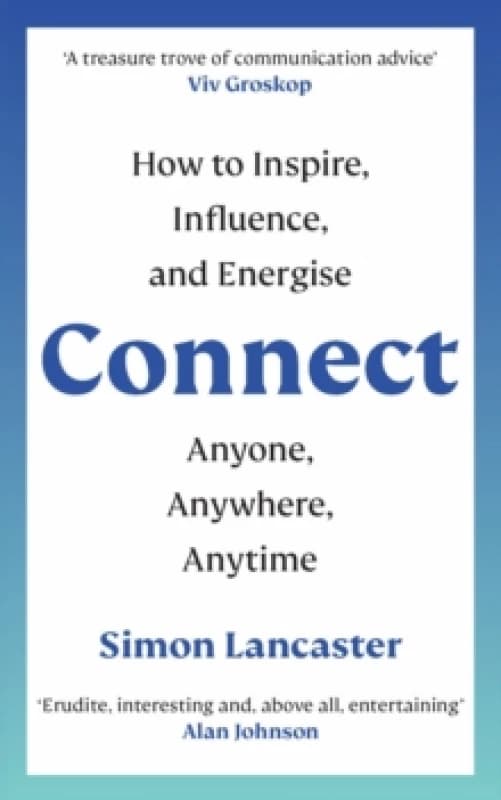 Connect : How to Inspire, Influence and Energise Anyone, Anywhere, Anytime Paperback / softback