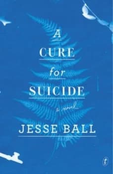A Cure for Suicide by Jesse Ball Book