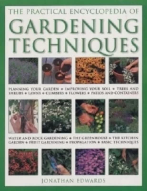 Gardening Techniques, Practical Encyclopedia of : Planning your garden, improving your soil, trees and shrubs, lawns, climbers, flowers, patios and co