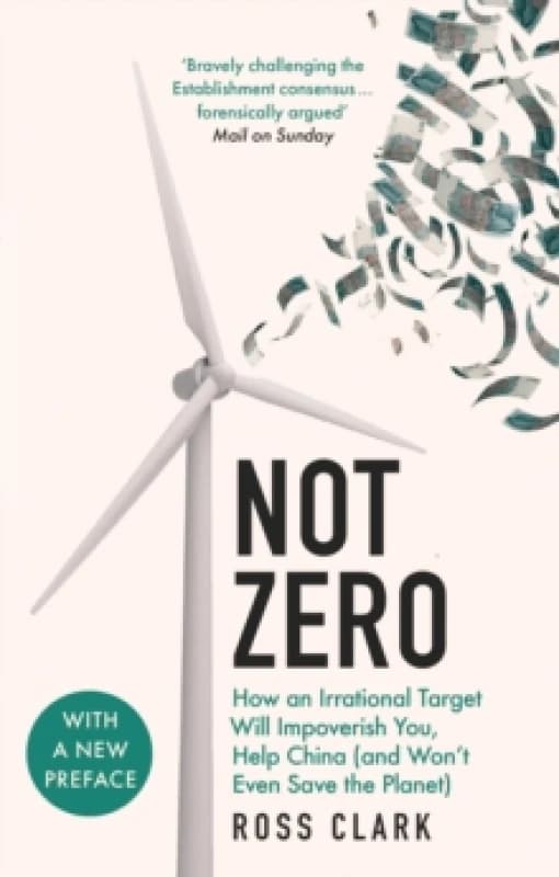 Not Zero : How an Irrational Target Will Impoverish You, Help China (and Won't Even Save the Planet) Paperback / softback