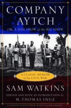 Co. Aytch or a Side Show of the Big Show and Other Sketches by Samuel R. Watkins Book