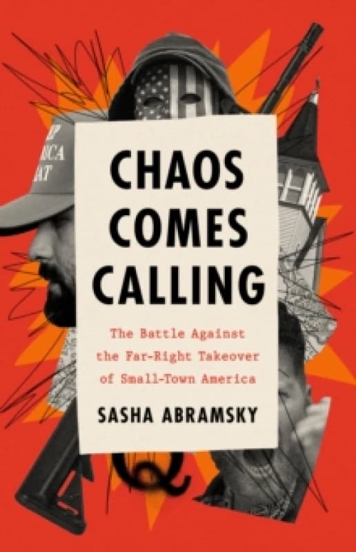 Chaos Comes Calling : The Battle Against the Far-Right Takeover of Small-Town America Hardback