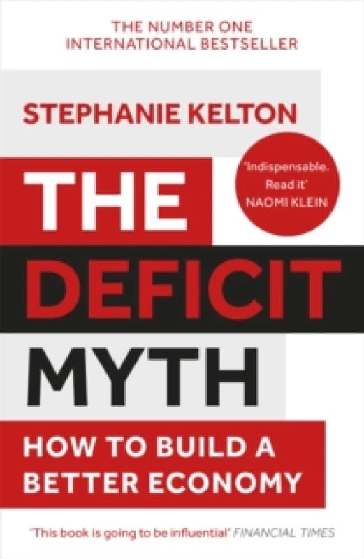The Deficit Myth : Modern Monetary Theory and How to Build a Better Economy Paperback / softback