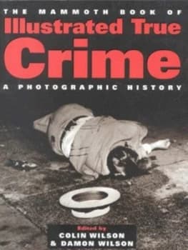 The Mammoth Book of Illustrated True Crime by Colin Wilson Paperback