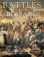 battles of the crusades 1097 1444 from dorylaeum to varna
