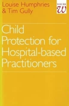 Child Protection for Hospital Based Practitioners by Louise Humphries Book