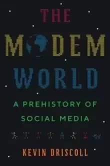 The Modem World : A Prehistory of Social Media