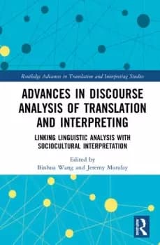 Advances in Discourse Analysis of Translation and InterpretingLinking Linguistic Approaches with Socio-cultural Interpretation